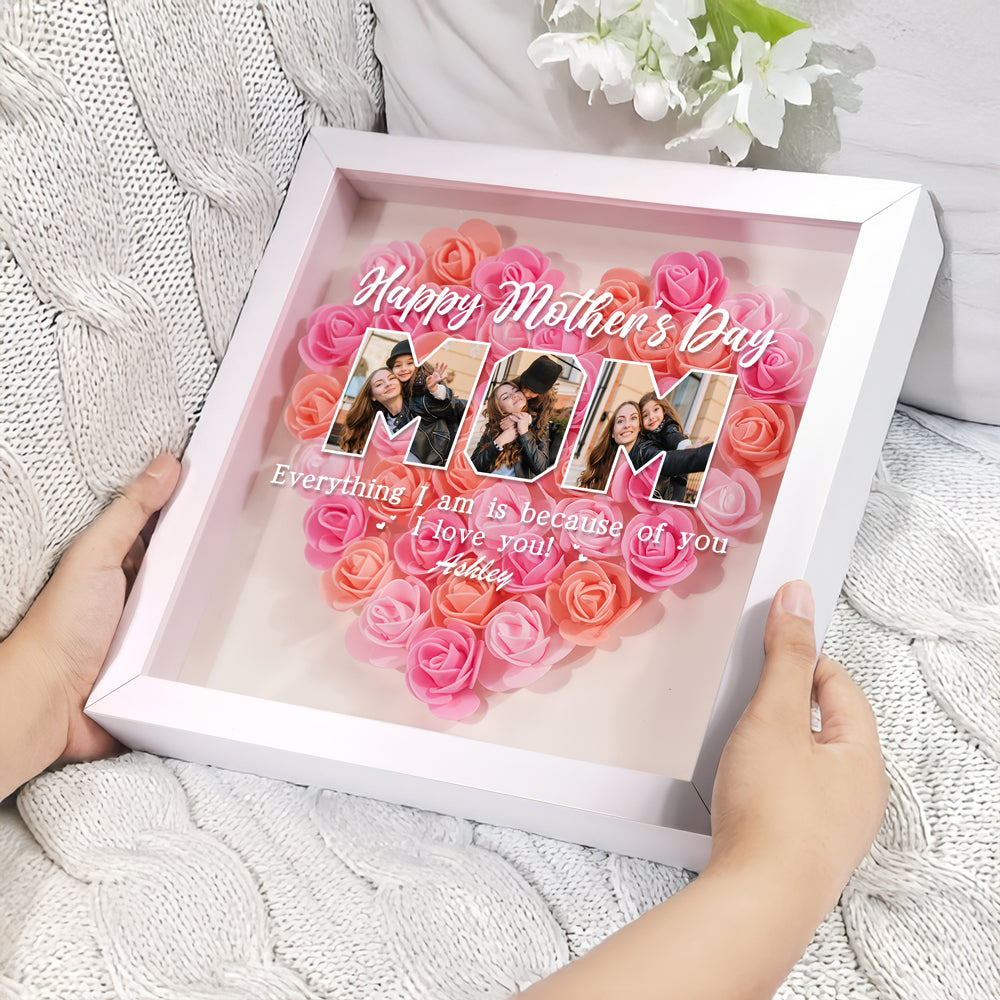 Custom Photo Everything I Am Is Because Of You Flower Shadow Box Mother's Day Gift HA75 892042