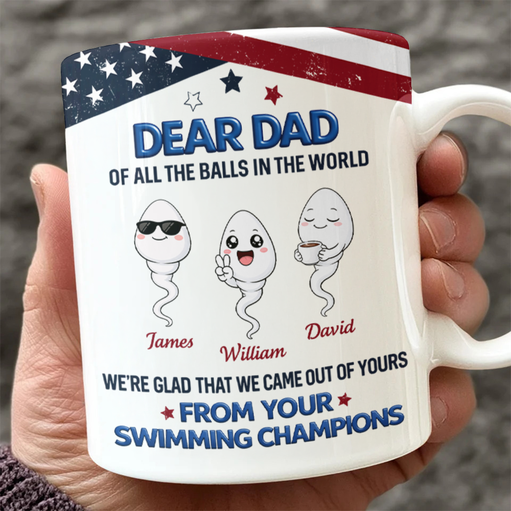 Custom Kid Names Dear Daddy We're Glad That We Came Out Of Yours Balls Print Full Mug CH07 911208