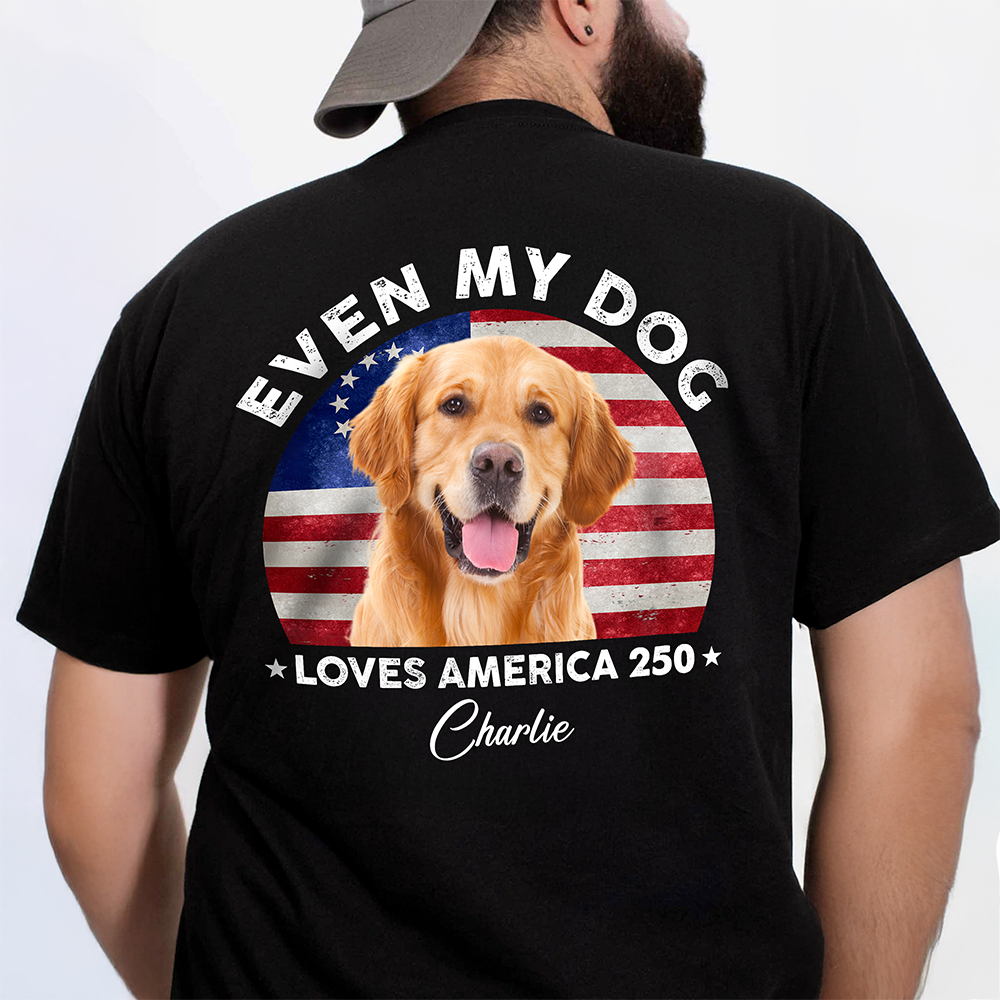 Custom Photo Even My Dogs Love America 250 Back Shirt HA75 920576