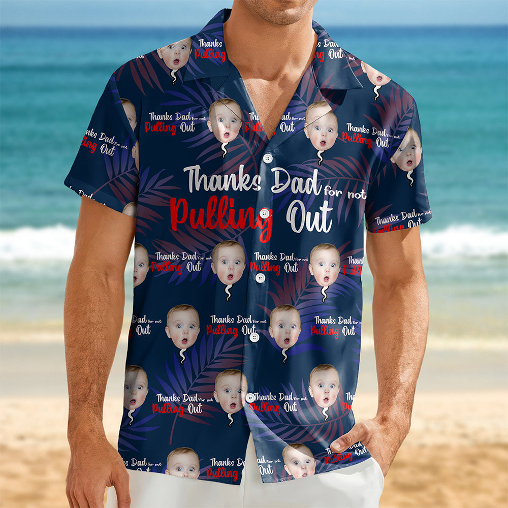 Custom Photo Thanks Dad For Not Pulling Out Hawaiian Shirt Gift For Dad HO82 894148