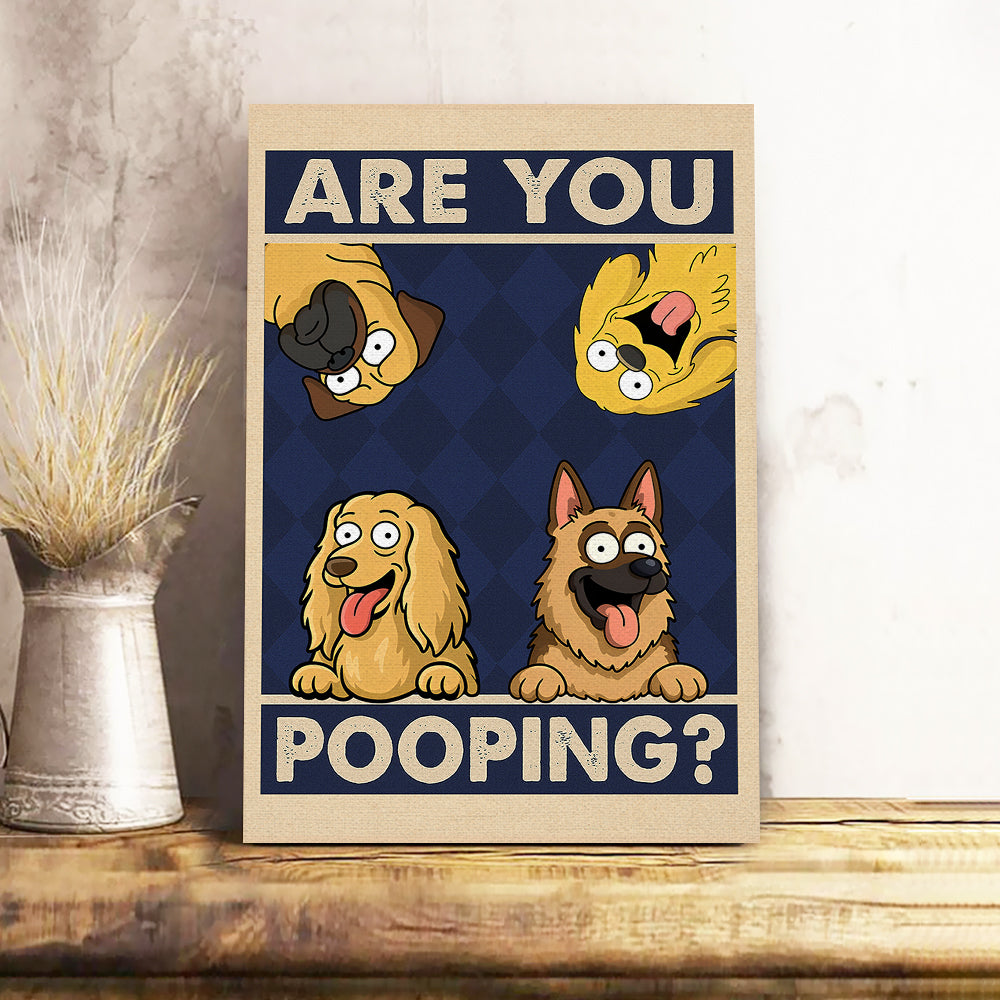 Are You Pooping Poster Canvas Gift For Dog Lovers, Dog Mom, Dog Dad HO82 894154