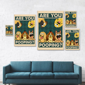 Are You Pooping Poster Canvas Gift For Dog Lovers, Dog Mom, Dog Dad HO82 894154