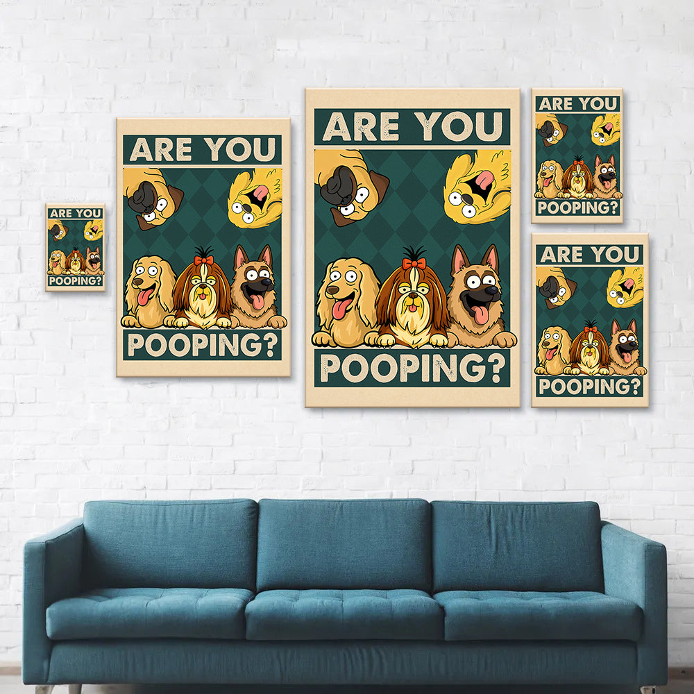 Are You Pooping Poster Canvas Gift For Dog Lovers, Dog Mom, Dog Dad HO82 894154