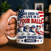 USA Sperm Dad - We Used To Live in Your Ball 3D Inflated Effect Mug - Personalized Gifts For Father's Day Mug CH07 911482