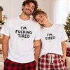 I'm F*cking Tired Funny Couple Bright Shirt Naughty Matching Couple Shirt CH07 180696