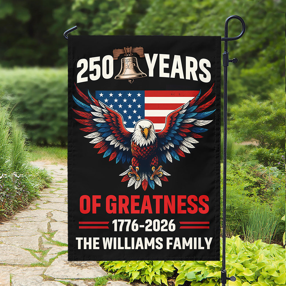 250 Years Of Greatness 250th Anniversary USA Patriotic Personalized Garden Flag HA75 898774