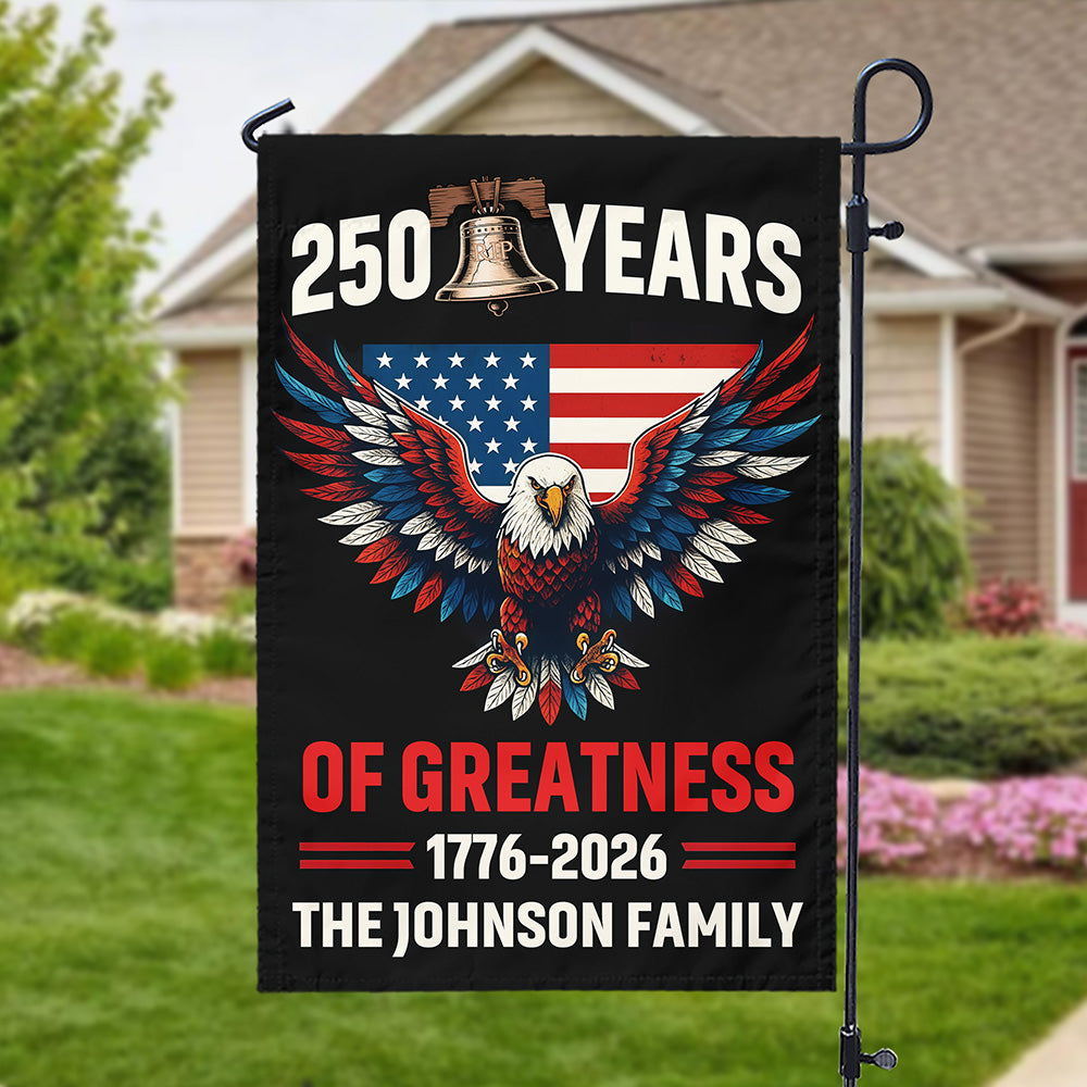 250 Years Of Greatness 250th Anniversary USA Patriotic Personalized Garden Flag HA75 898774
