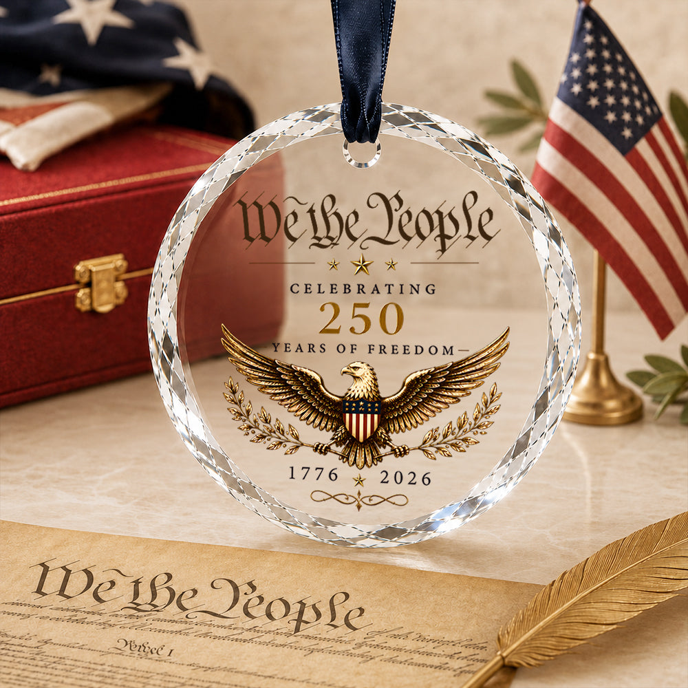 We The People 250 Years of Freedom Glass Ornament, Patriotic 1776–2026 Keepsake Gift CH07 180054