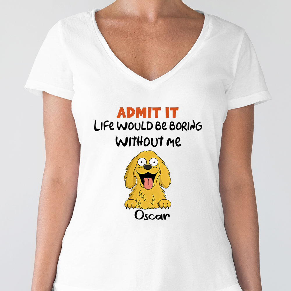 Admit it - Life Would Be Boring Without Main Characters Funny Dog Bright Shirt LM32 893349