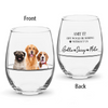 Custom Photo Life Would Be Boring Without Us Wine Glass For Pet Lover TH10 898997