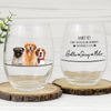Custom Photo Life Would Be Boring Without Us Wine Glass For Pet Lover TH10 898997