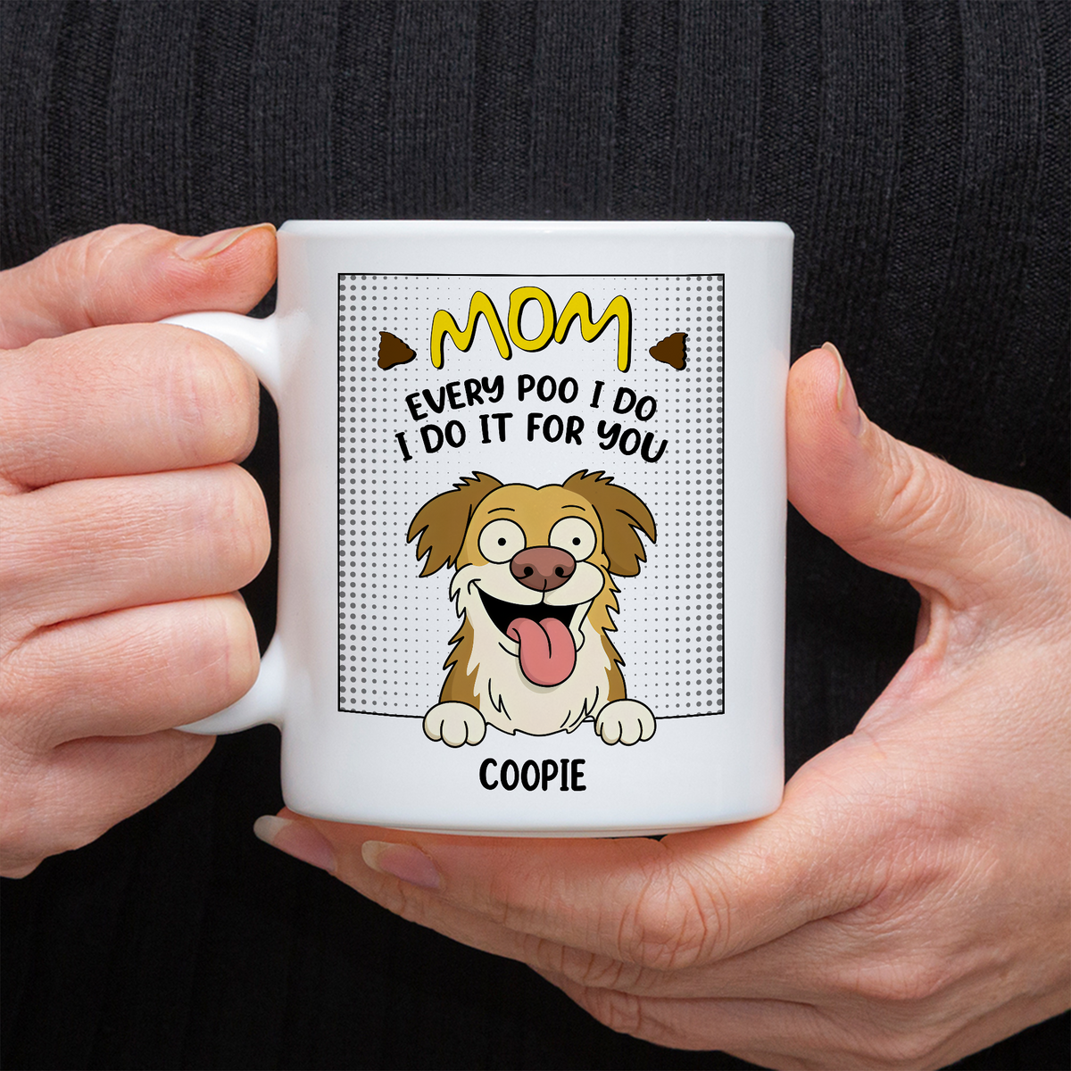 Every Poo I Do I Do It For You Personalized White Mug Funny Gift For Dog Lovers CH07 895634