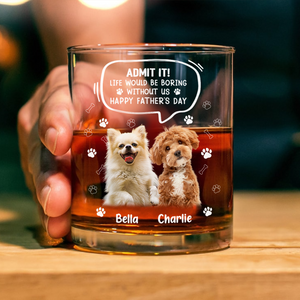 Custom Photo Life Would Be Boring Without Me Dog Cat Print Rock Glass HA75 892394