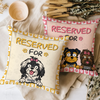 Reserved For The Dog - Personalized Pillow For Dog Lovers HA75 892132