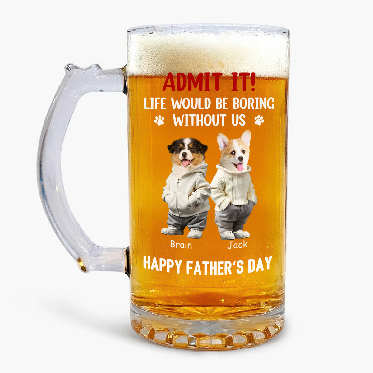 Custom Cute Pet Face Admit It Life Would Be Boring Without Me Glass Beer Mug LM32 893345