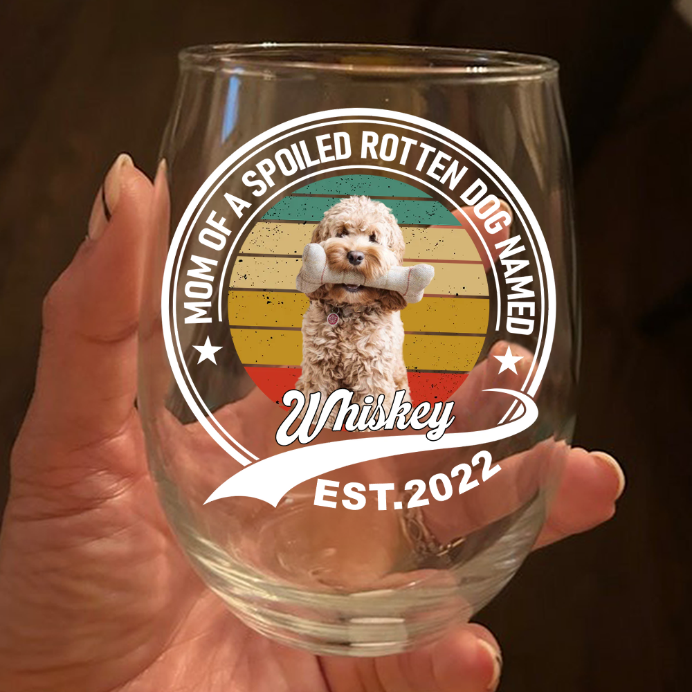 Custom Photo Mom of a Spoiled Rotten Dog - Personalized Wine Glass CH07 895494