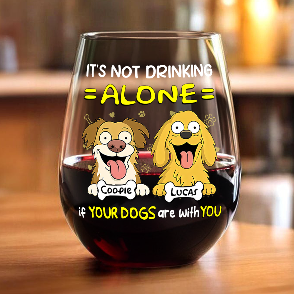 Not Drinking Alone When Your Dog Is With You - Personalized Wine Glass HO82 893802
