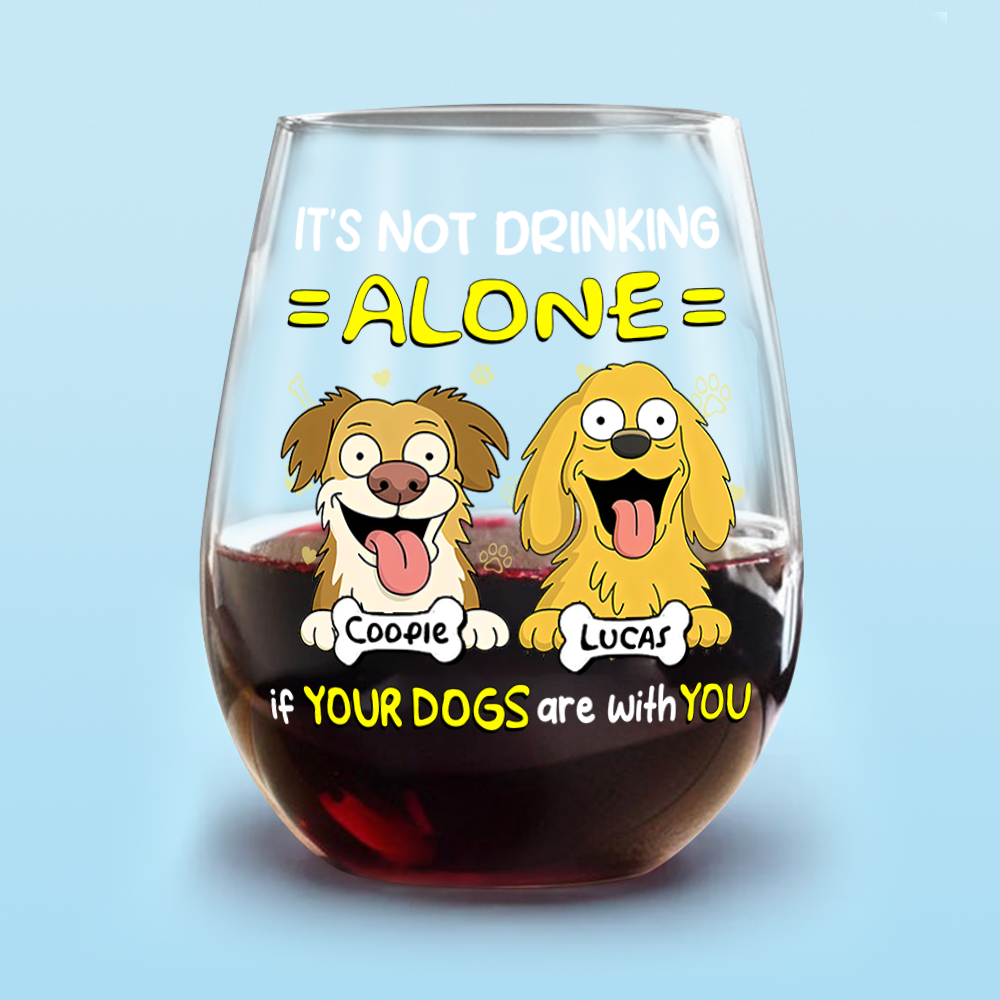 Not Drinking Alone When Your Dog Is With You - Personalized Wine Glass HO82 893802