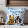 Reserved For The Dog - Personalized Pillow For Dog Lovers HA75 892132