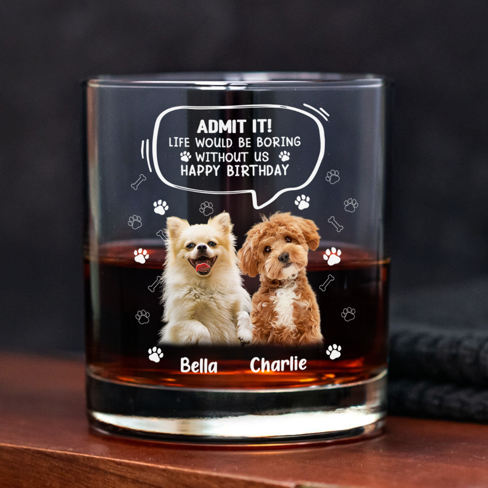 Custom Photo Life Would Be Boring Without Me Dog Cat Print Rock Glass HA75 892394
