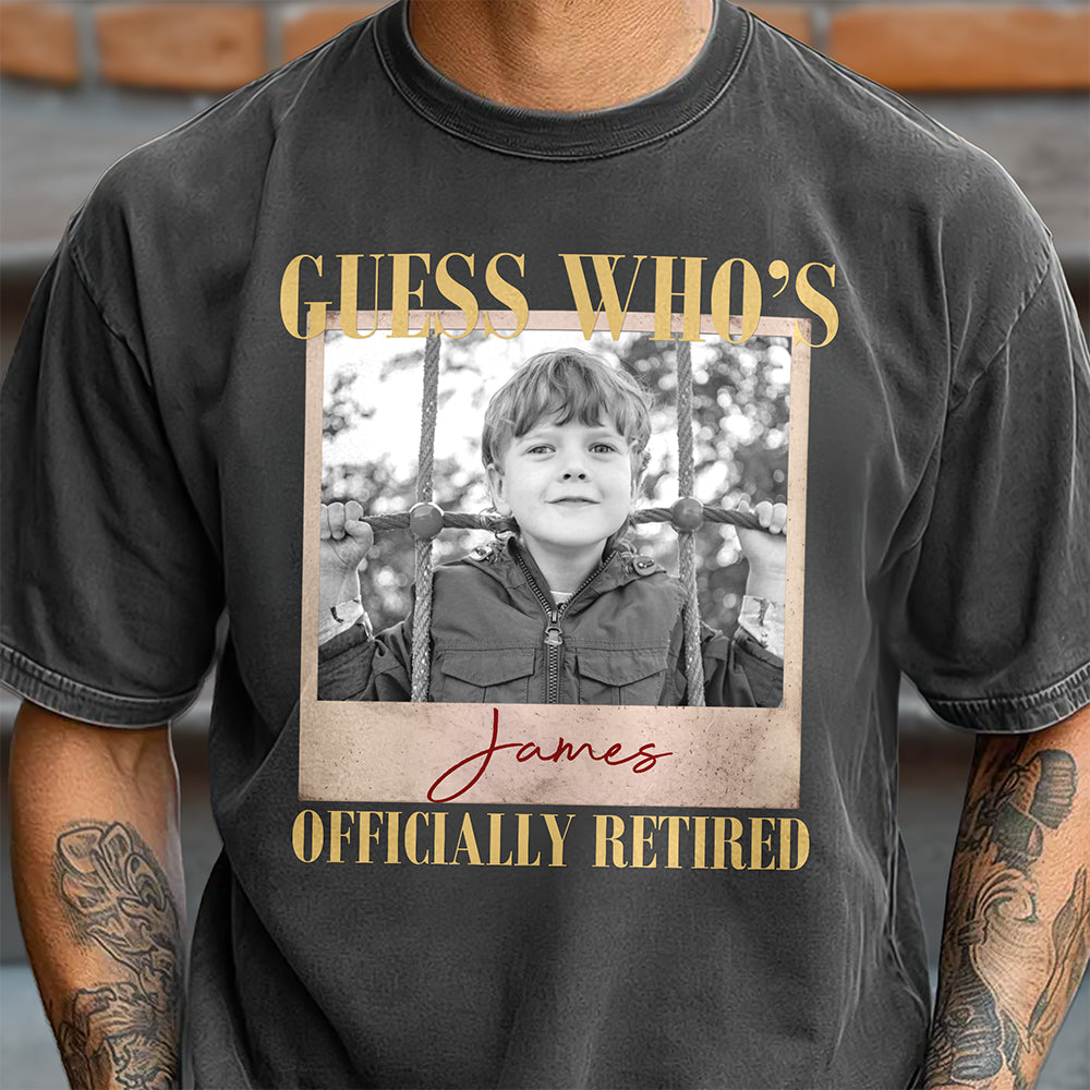 Custom Photo Guess Who's Officially Retired Comfort Shirt - Personalized Retirement Gift for Dad, Grandpa & Family TH10 170631