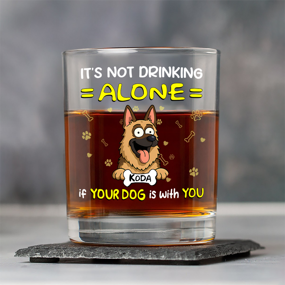 Not Drinking Alone When Your Dog Is With You - Personalized Whiskey Glass HO82 893800