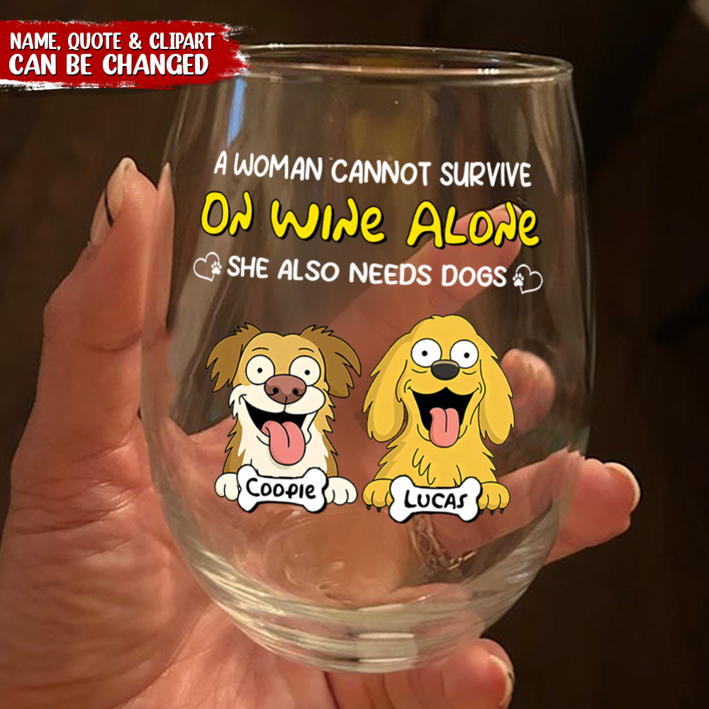 A Woman Cannot Survive On Wine Alone She Also Needs Dogs - Personalized Wine Glass CH07 895670