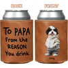 Custom Photo From The Reason You Drink Dog Lover Leather Can Cooler TH10 894089