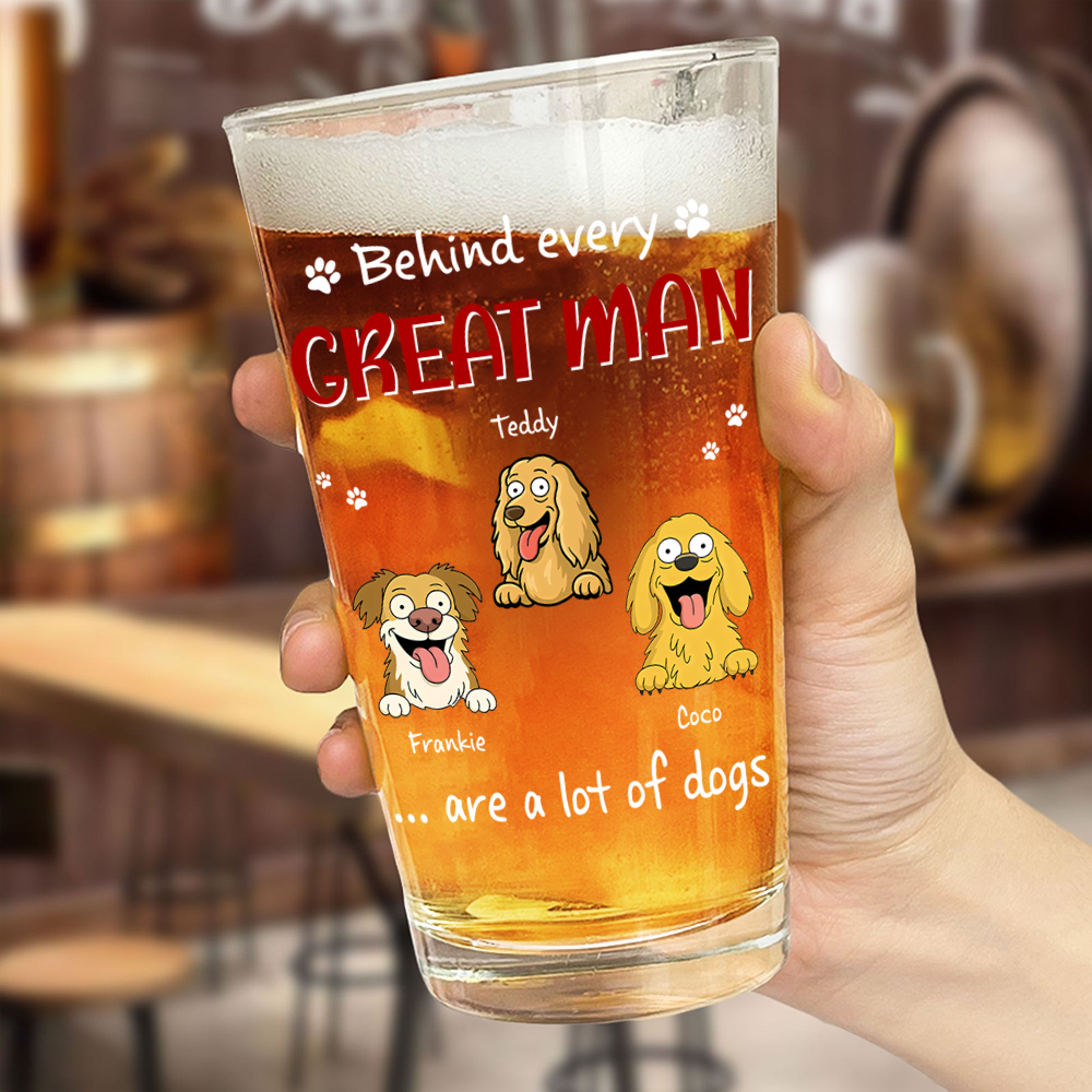 Behind Every Great Man Are A Lot Of Dogs Print Beer Glass Personalized Gift For Dog Dad HO82 894138