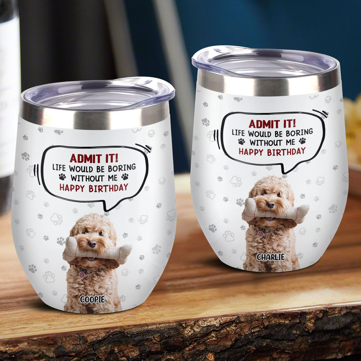 Custom Photo Life Would Be Boring Without Me Dog Cat Wine Tumbler HA75 892318
