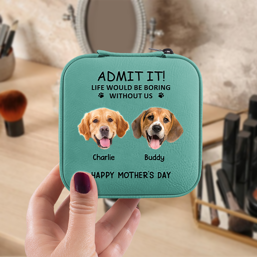 Custom Dog Cat Photo Admit It Life Would Be Boring Without Me Travel Jewelry Box Gift For Mom TH10 169483