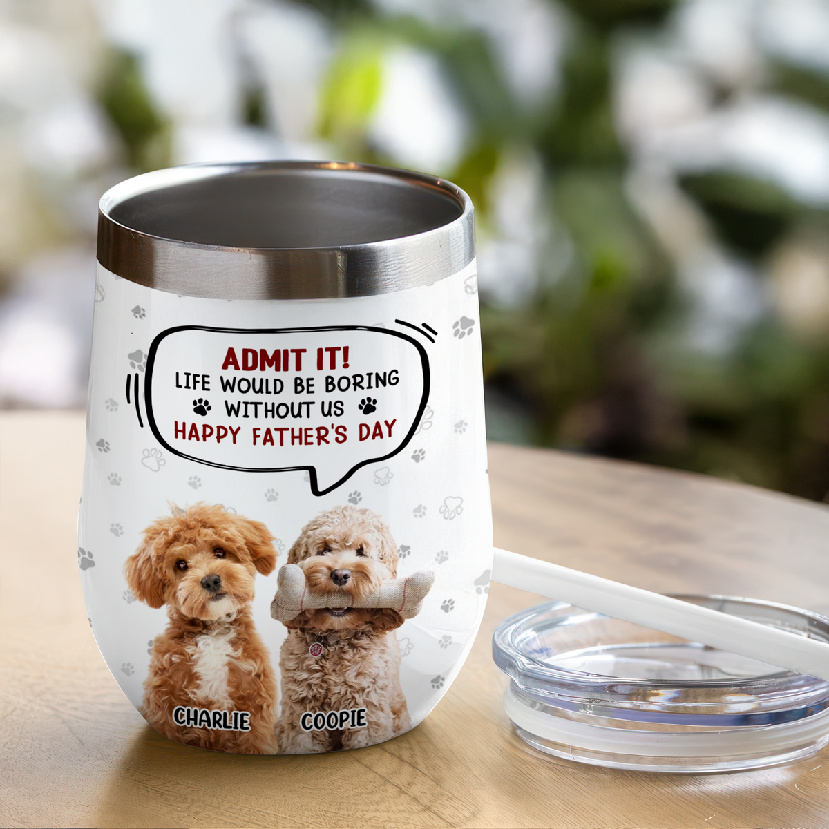 Custom Photo Life Would Be Boring Without Me Dog Cat Wine Tumbler HA75 892318
