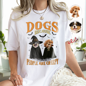 Custom Photo Dogs, Because People are Creepy Bright Shirt HA75 897646