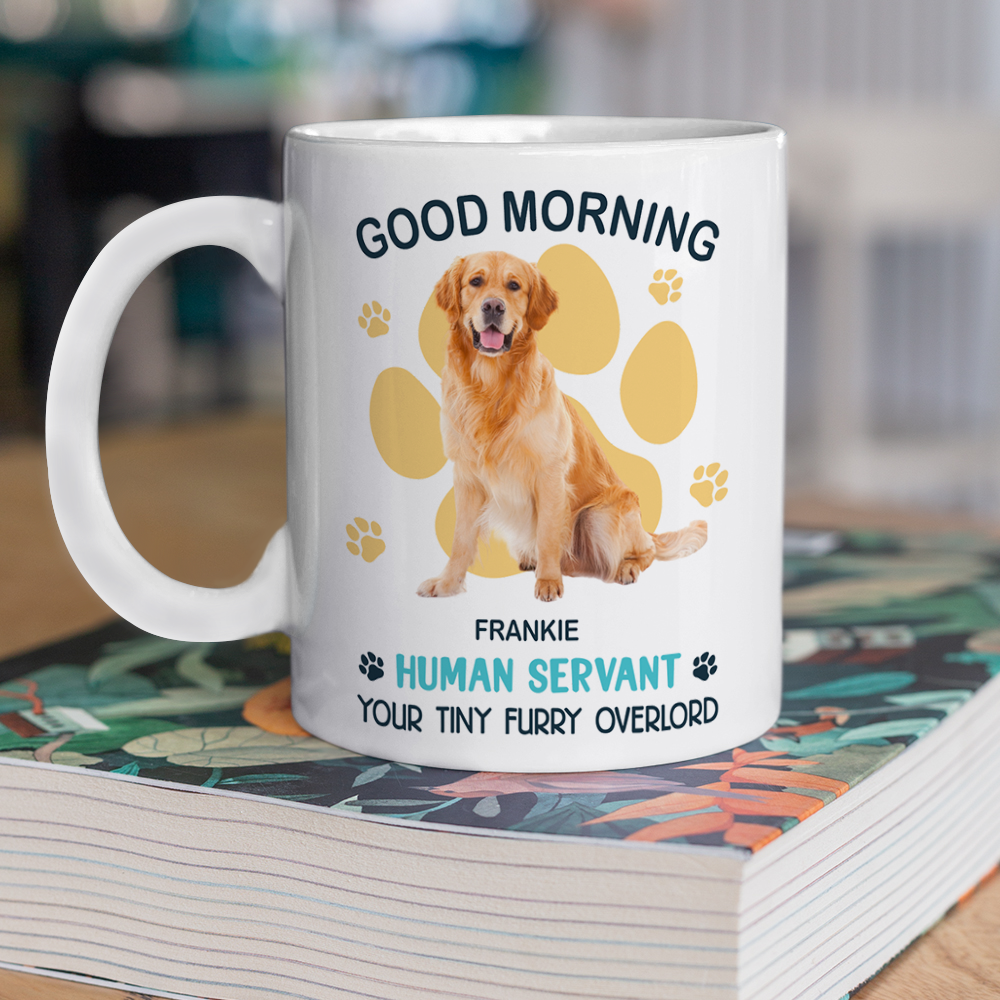 Custom Photo Good Morning Human Servant Personalized White Mug Funny Gift For Dog Cat Lover CH07 895992