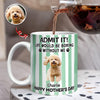 Custom Pet Photo Life Would Be Boring Without Me Dog Mug Mother's Day Gift HA75 920714