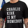 Charlie Kirk Is My Homeboy Dark Shirt HA75 644116
