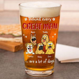 Behind Every Great Man Are A Lot Of Dogs Print Beer Glass Personalized Gift For Dog Dad HO82 894138
