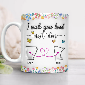 I Wish You Lived Next Door Personalized 3D Inflated Effect Mug For Bestie Sister Long Distance Relationship Gift CH07 896322
