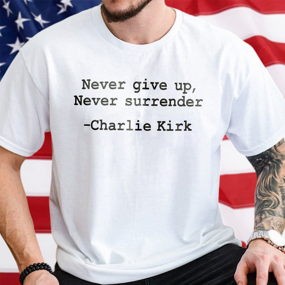 Never give up, Never surrender Charlie Kirk Bright Shirt HA75 64458