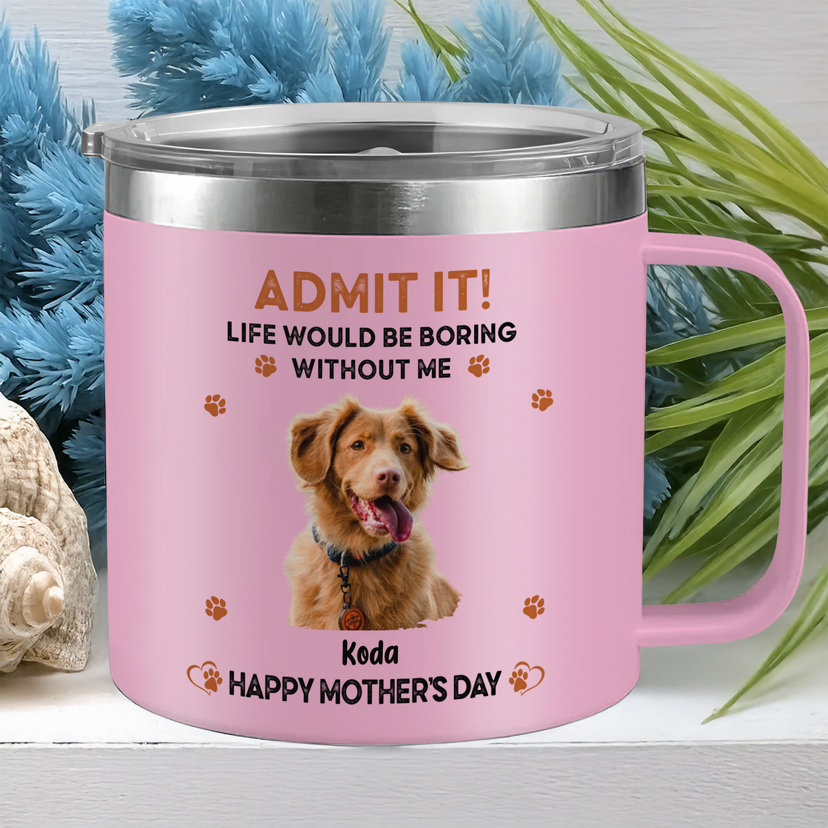 Custom Photo Admit It! Life Would Be Boring Without Me Happy Mother's Day Stainless Steel Tumbler TH10 892583