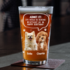 Custom Photo Life Would Be Boring Without Me Dog Cat Print Beer Glass HA75 892392