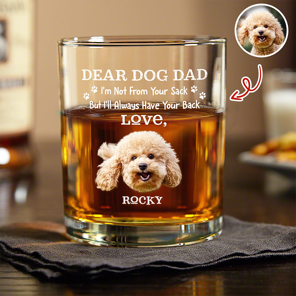 Custom Photo Always Have Your Back Dog Dad Whiskey Glass HA75 921286