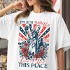 I’m Just Mad As Hell Est. 1776 Cause I Loved This Place Bright Shirt HO82 902790