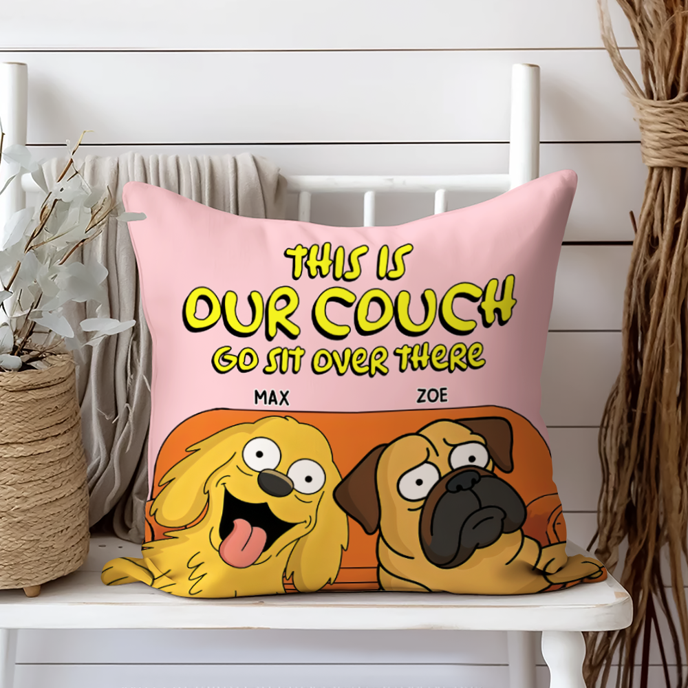 This Is Our Couch Sit Over There Personalized Pillow, Custom Gift For Dog Lovers HA75 892130