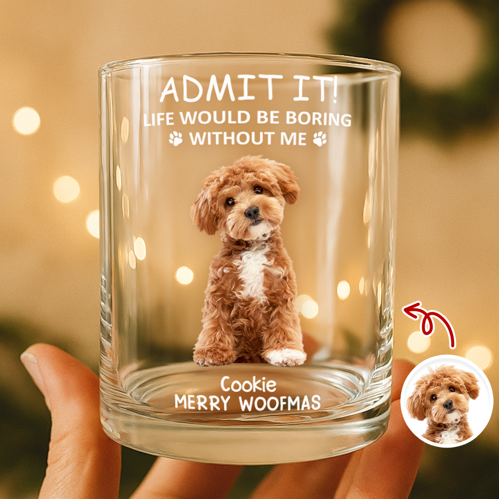 Custom Photo Life Would Be Boring Without Me Dog Cat Print Rock Glass HA75 892938