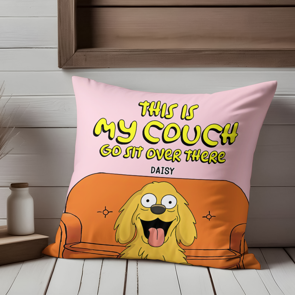 This Is Our Couch Sit Over There Personalized Pillow, Custom Gift For Dog Lovers HA75 892130