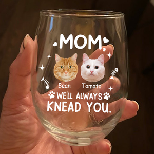 Custom Face Cat Mom, I'll Always Knead You Wine Glass Mother's Day Gift HA75 892322
