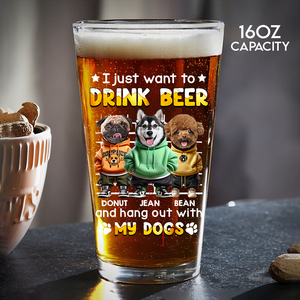 I Just Want To Drink Beer With My Dogs - Custom Dog Photo Beer Glass Funny Gift for Dog Lovers CH07 895414