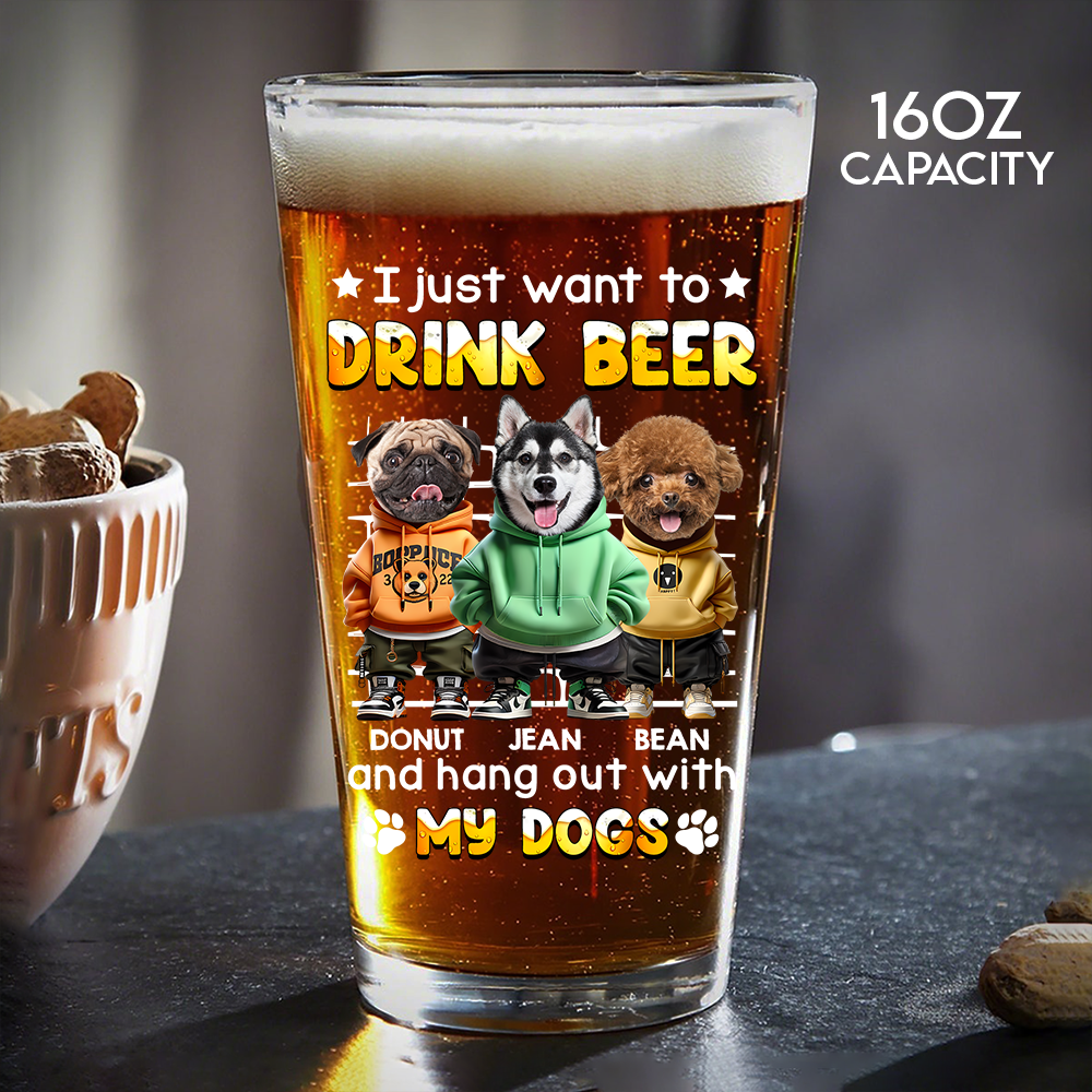 I Just Want To Drink Beer With My Dogs - Custom Dog Photo Beer Glass Funny Gift for Dog Lovers CH07 895414