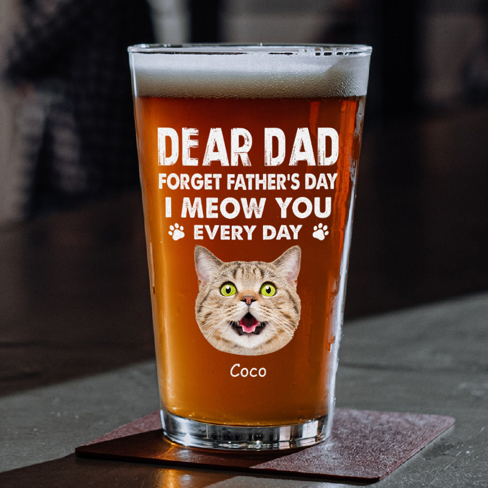 Custom Photo Forget Father's Day We Love You Every Day Beer Glass Gift For Dog Lover Cat Lover CH07 895786